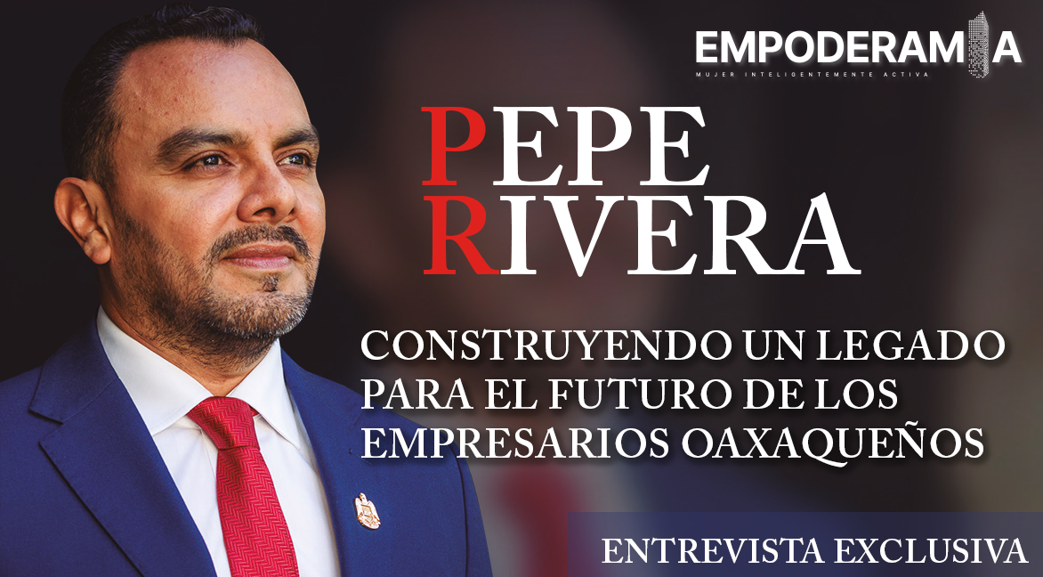 Pepe Rivera – Construyendo un legado para el futuro de los empresarios oaxaqueños